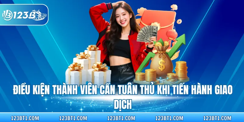 Điều kiện thành viên cần tuân thủ khi tiến hành giao dịch