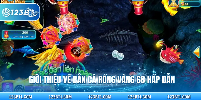 Giới thiệu về bắn cá rồng vàng 68 hấp dẫn