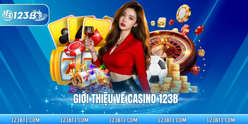 Giới thiệu về casino 123B