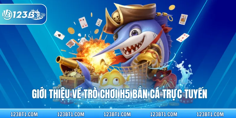 Giới thiệu về trò chơi h5 bắn cá trực tuyến