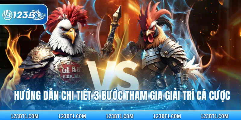 Hướng dẫn chi tiết 3 bước tham gia giải trí cá cược