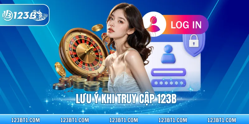 Lưu ý khi truy cập 123B