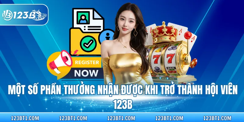 Một số phần thưởng nhận được khi trở thành hội viên 123B