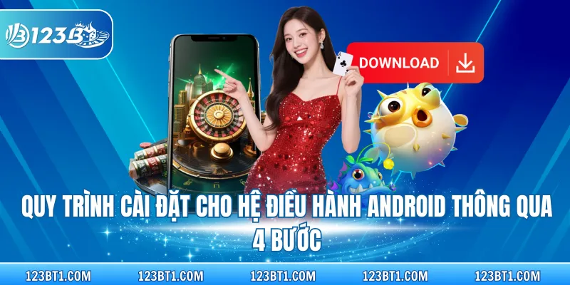 Quy trình cài đặt cho hệ điều hành Android thông qua 4 bước