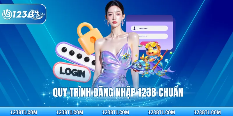 Quy trình đăng nhập 123B chuẩn