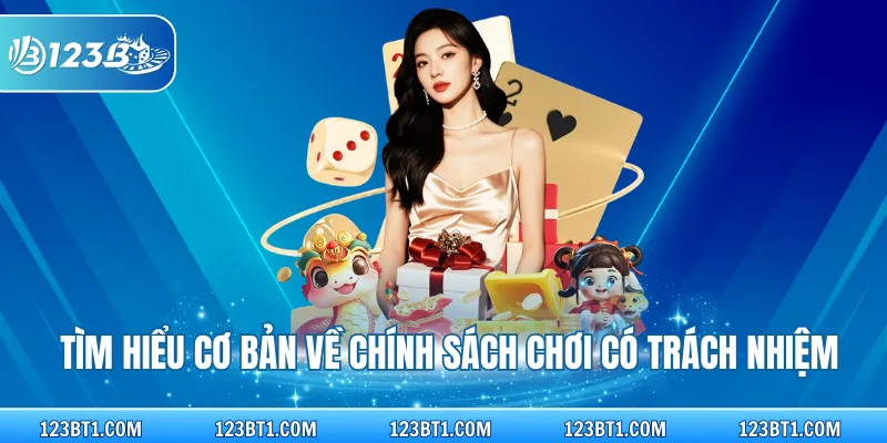 Tìm hiểu cơ bản về chính sách chơi có trách nhiệm