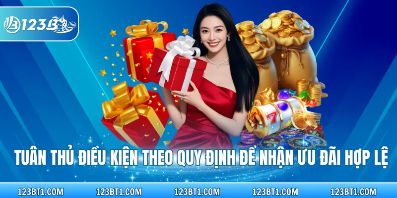 Tuân thủ điều kiện theo quy định để nhận ưu đãi hợp lệ
